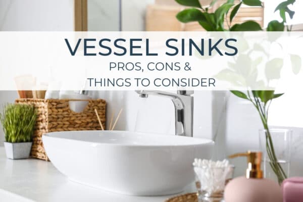 Vessel Sinks | Pros, Cons & Things To Consider