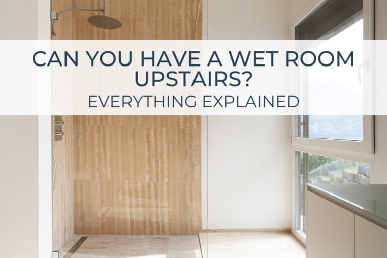 Can You Have A Wet Room Upstairs? Everything Explained
