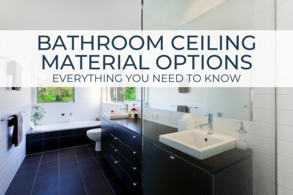 Bathroom Ceiling Material Options | Everything You Need To Know