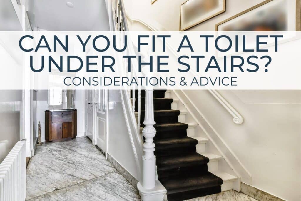 Can You Fit A Toilet Under The Stairs? Considerations & Advice