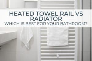 Heated Towel Rail vs Radiator